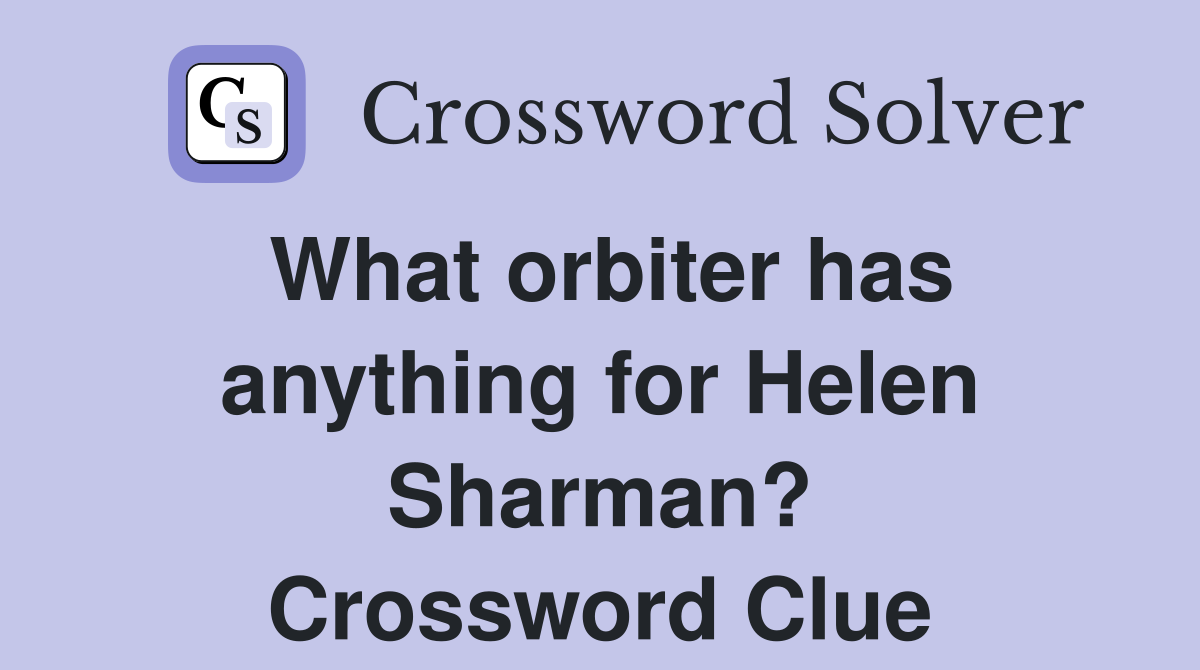 What orbiter has anything for Helen Sharman? Crossword Clue