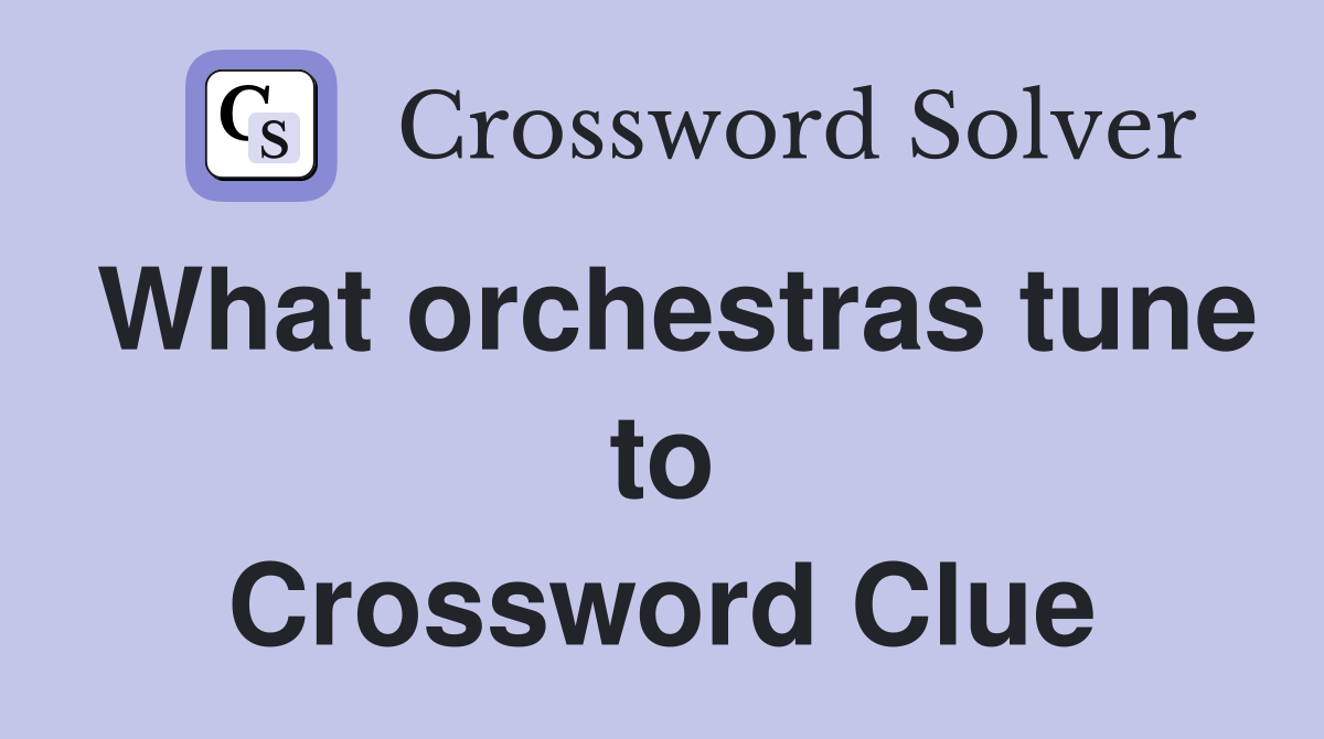 What orchestras tune to Crossword Clue