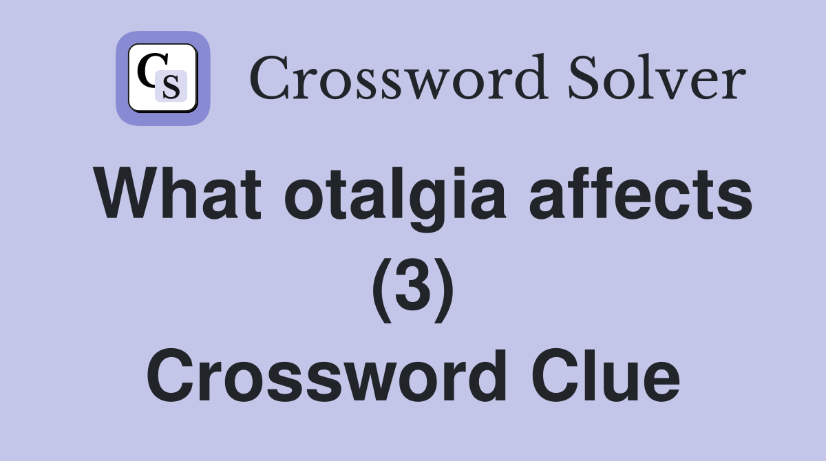 What otalgia affects (3) Crossword Clue