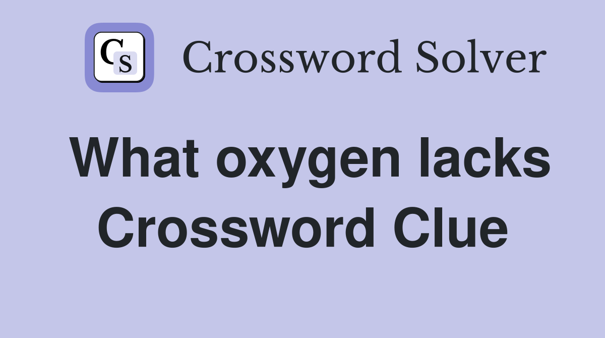 What oxygen lacks Crossword Clue