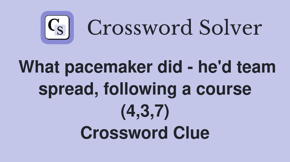 What pacemaker did - he'd team spread, following a course (4,3,7) Crossword Clue
