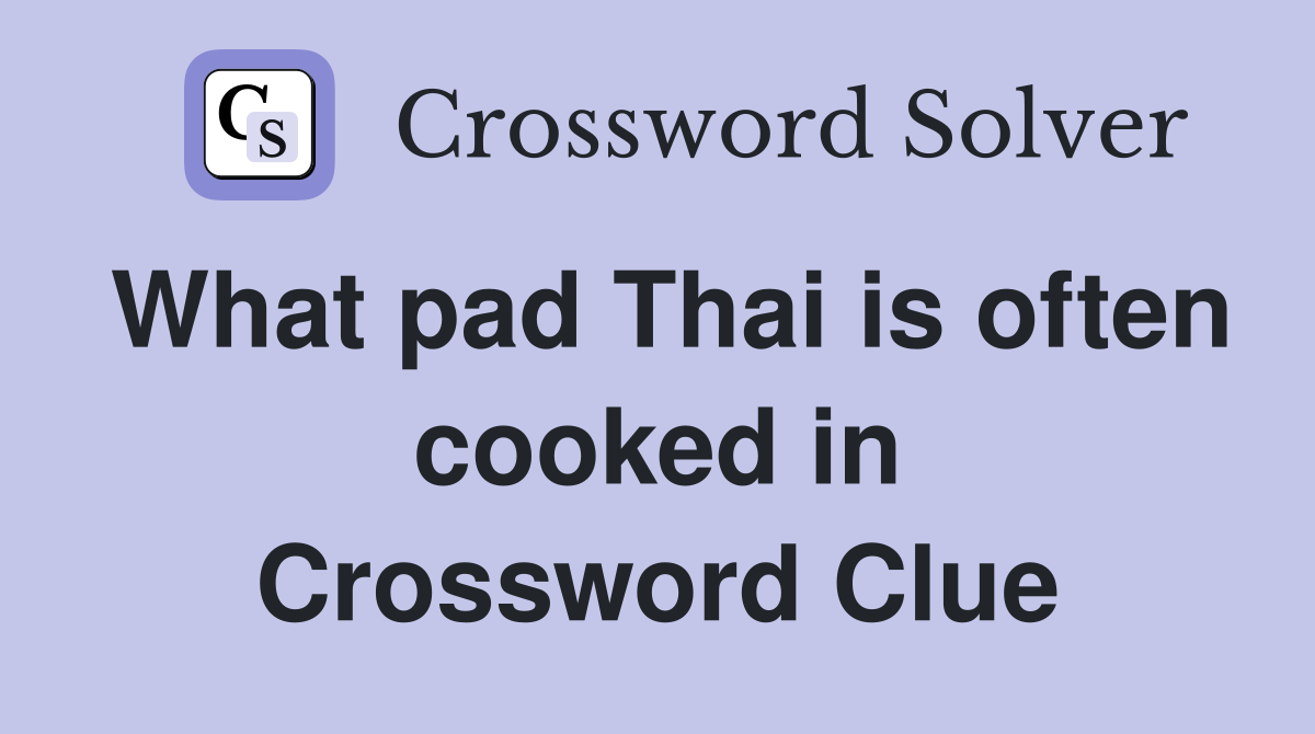 What pad Thai is often cooked in Crossword Clue