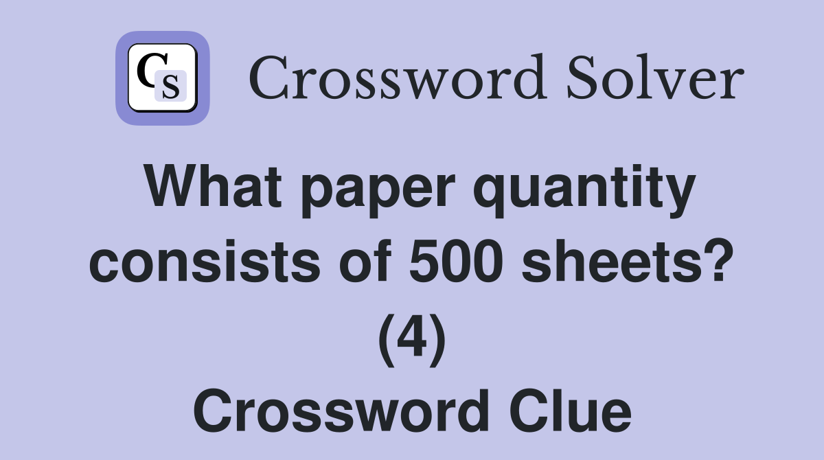 What paper quantity consists of 500 sheets? (4) Crossword Clue