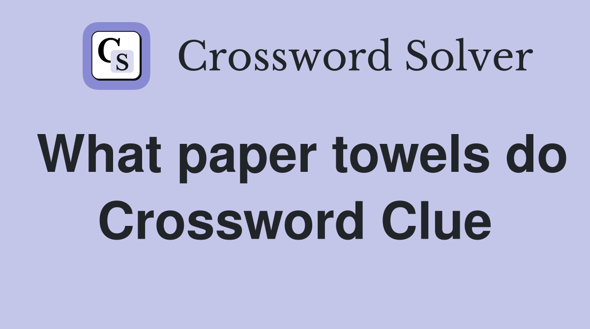What paper towels do Crossword Clue