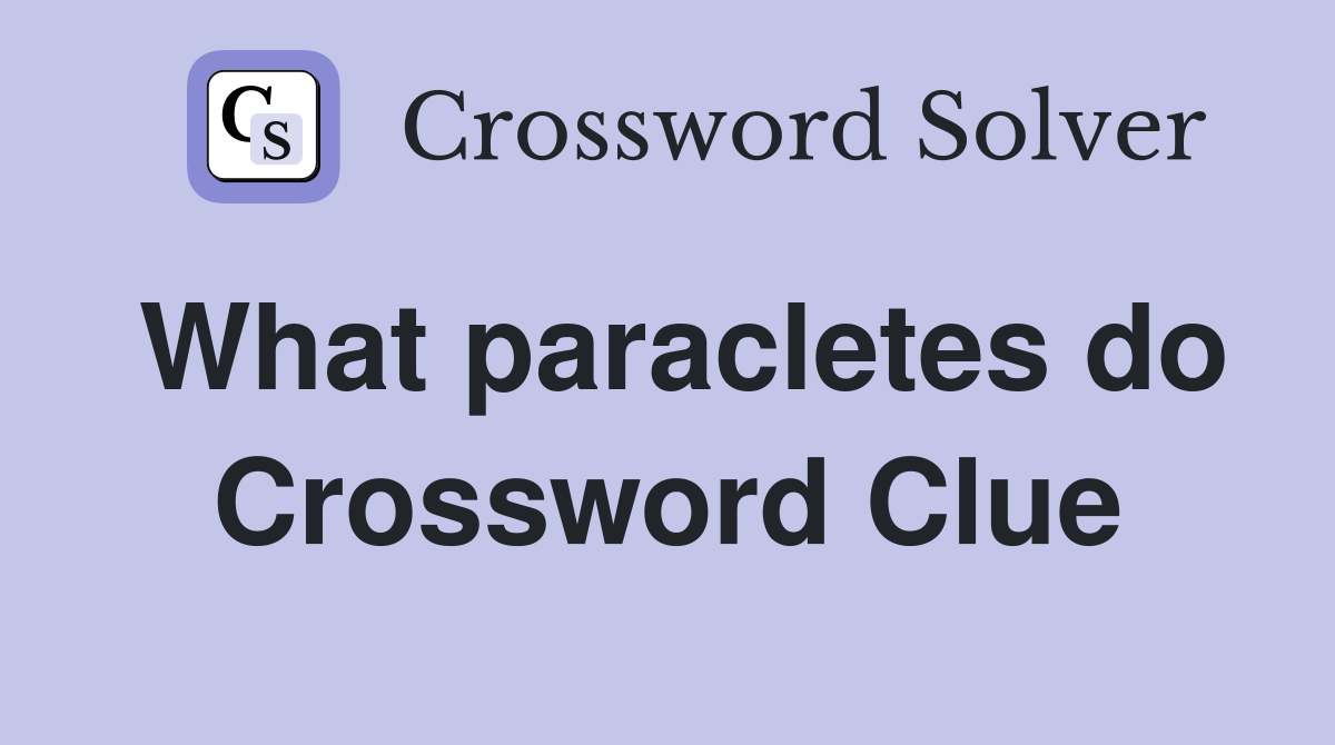 What paracletes do Crossword Clue