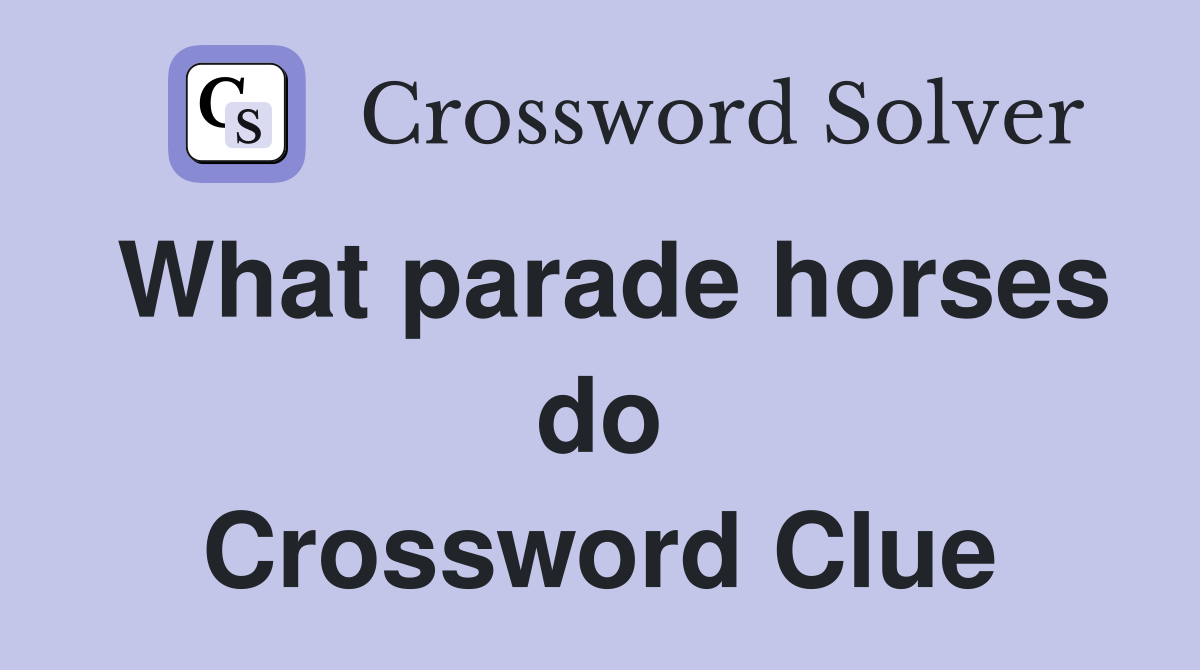 What parade horses do Crossword Clue