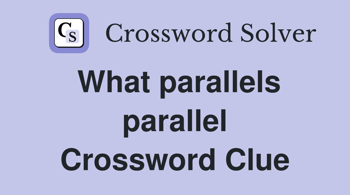 What parallels parallel Crossword Clue