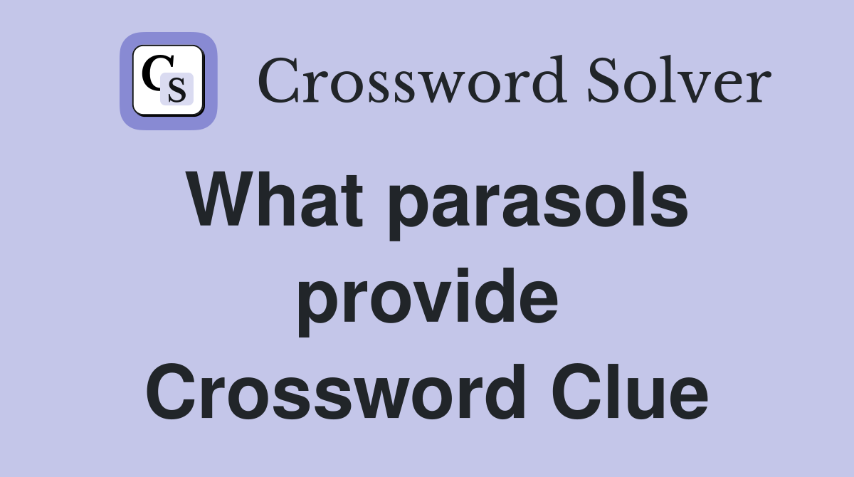 What parasols provide Crossword Clue