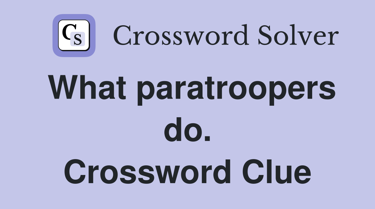 What paratroopers do. Crossword Clue