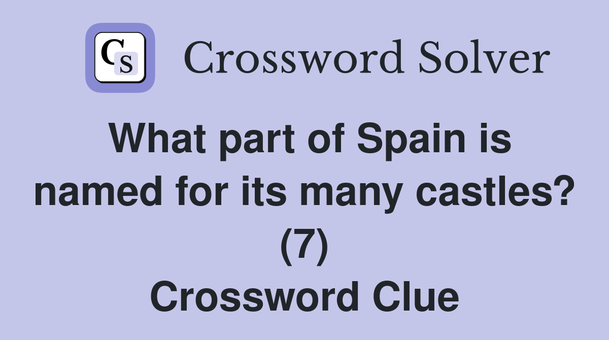 What part of Spain is named for its many castles? (7) Crossword Clue