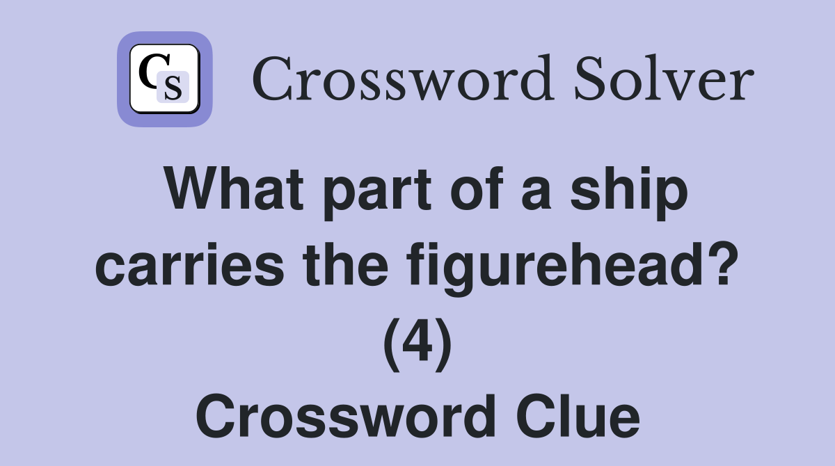 What part of a ship carries the figurehead? (4) Crossword Clue