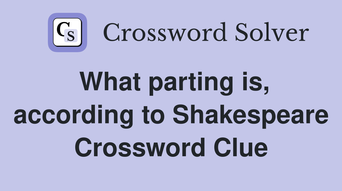 What parting is, according to Shakespeare Crossword Clue