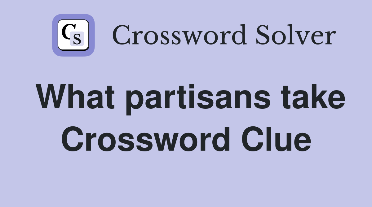 What partisans take Crossword Clue
