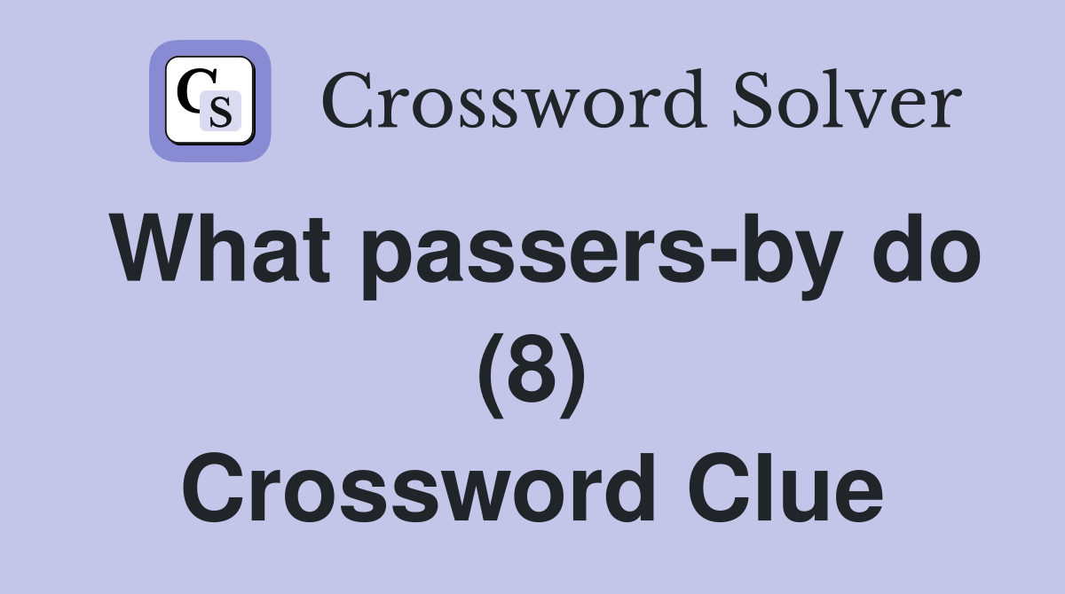 What passers-by do (8) Crossword Clue