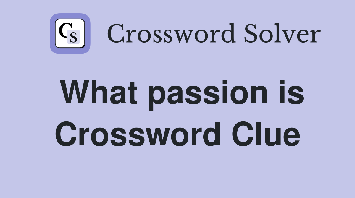 What passion is Crossword Clue