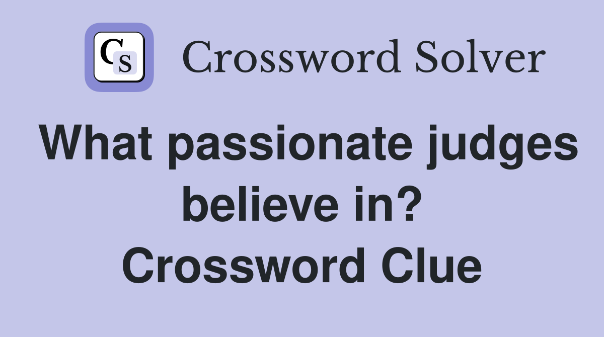 What passionate judges believe in? Crossword Clue