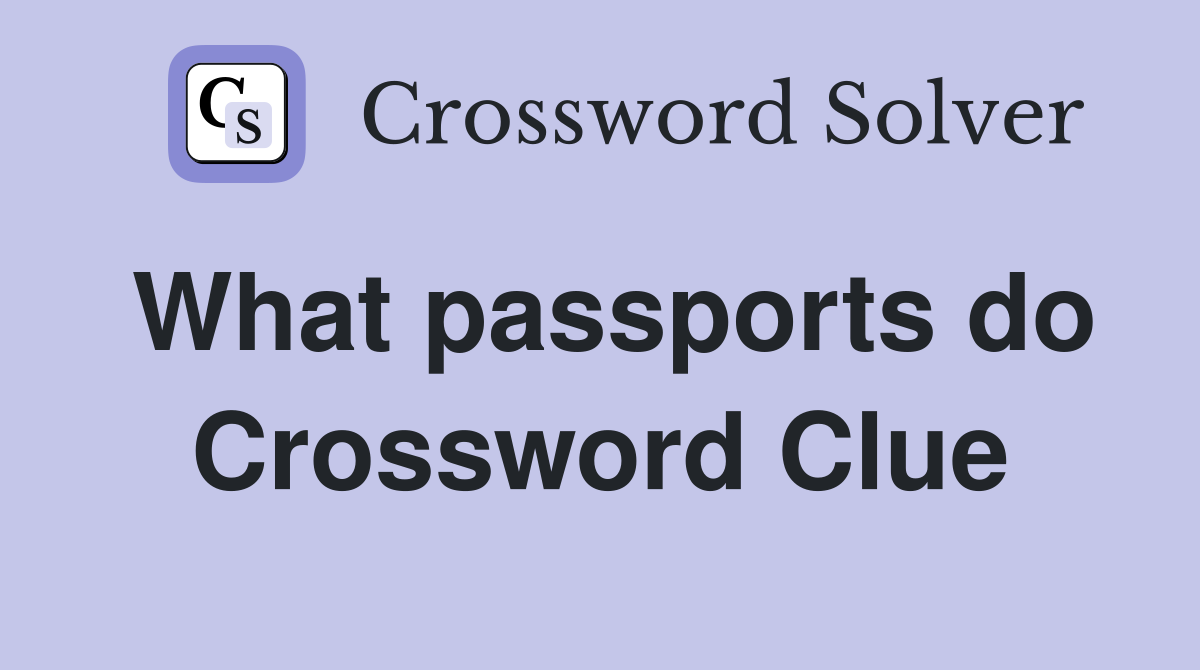 What passports do Crossword Clue