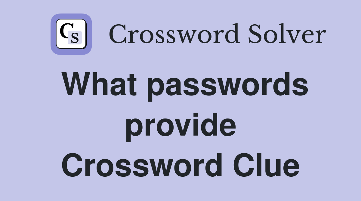 What passwords provide Crossword Clue
