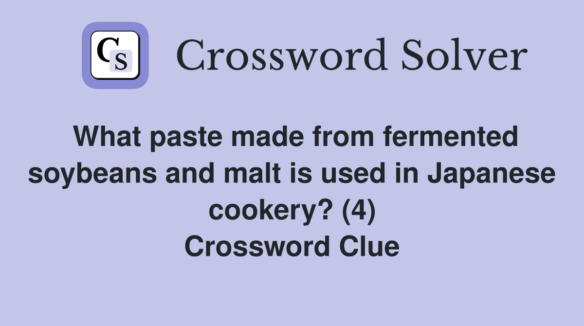 What paste made from fermented soybeans and malt is used in Japanese cookery? (4) Crossword Clue