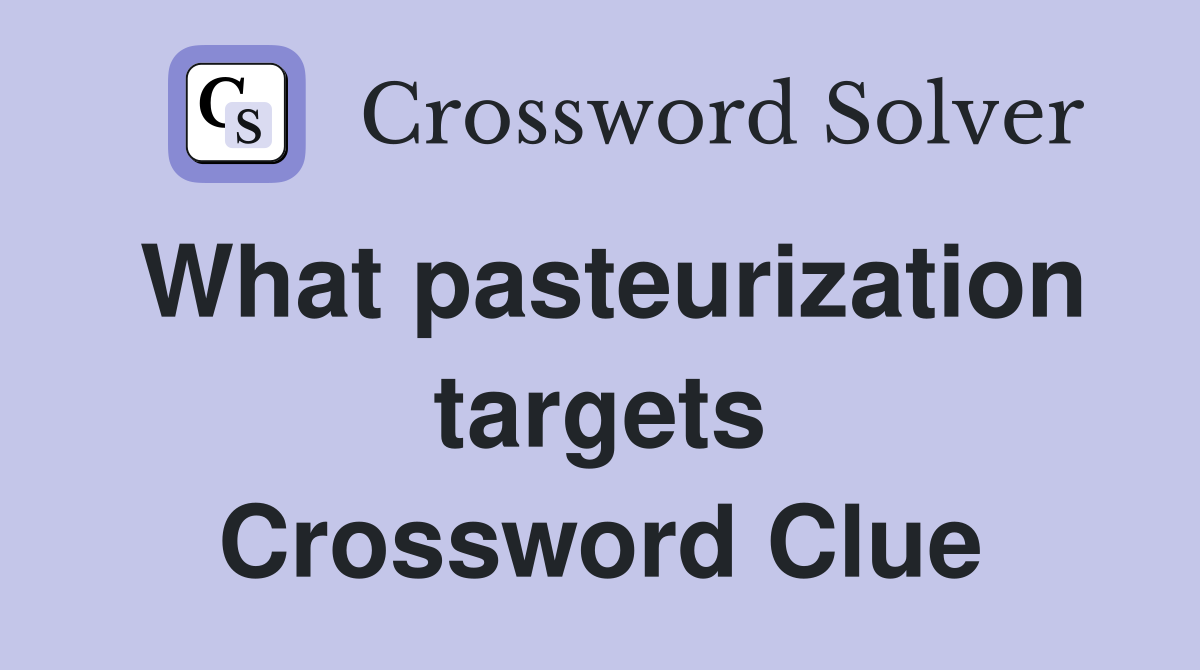 What pasteurization targets Crossword Clue