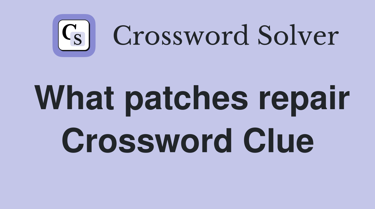 What patches repair Crossword Clue