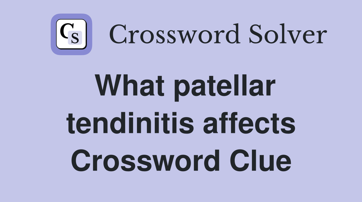 What patellar tendinitis affects Crossword Clue