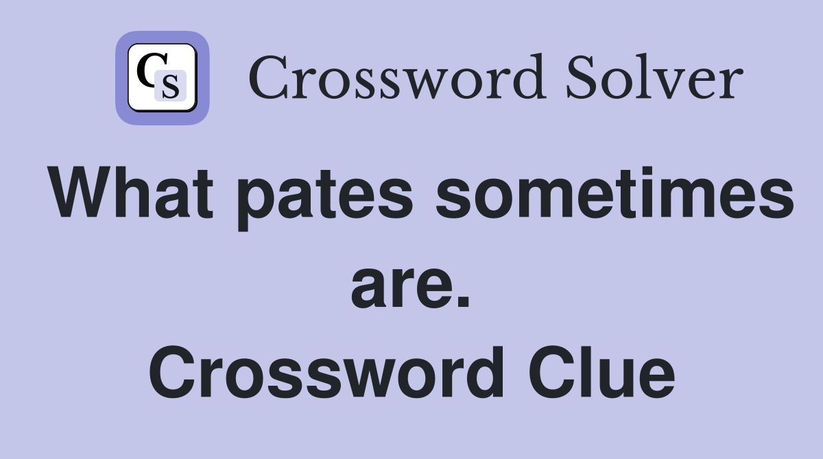 What pates sometimes are. Crossword Clue