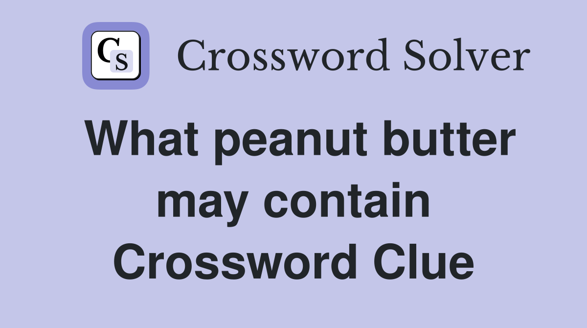 What peanut butter may contain Crossword Clue