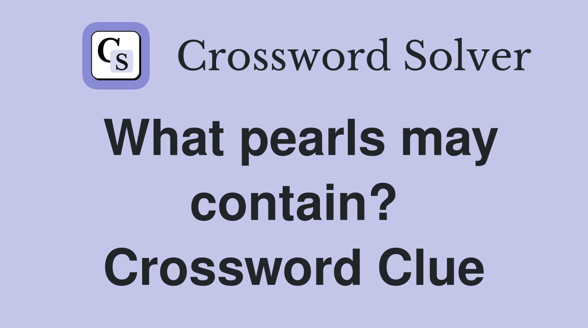 What pearls may contain? Crossword Clue