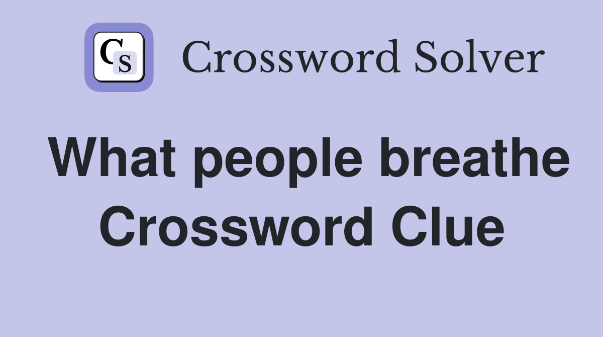 What people breathe Crossword Clue