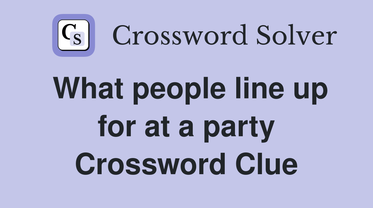 What people line up for at a party Crossword Clue
