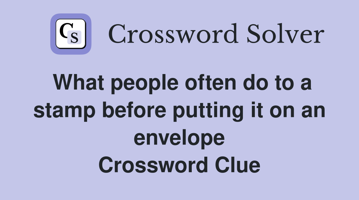 What people often do to a stamp before putting it on an envelope Crossword Clue