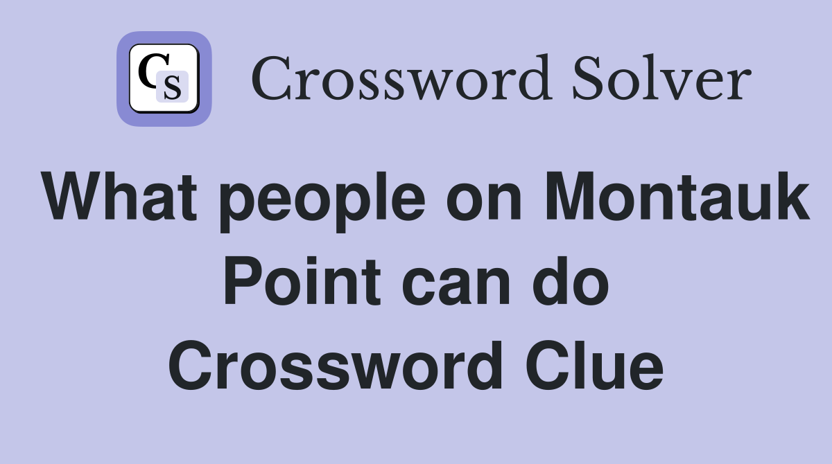 What people on Montauk Point can do Crossword Clue