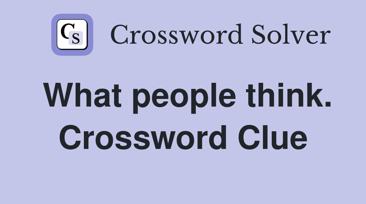 What people think. Crossword Clue