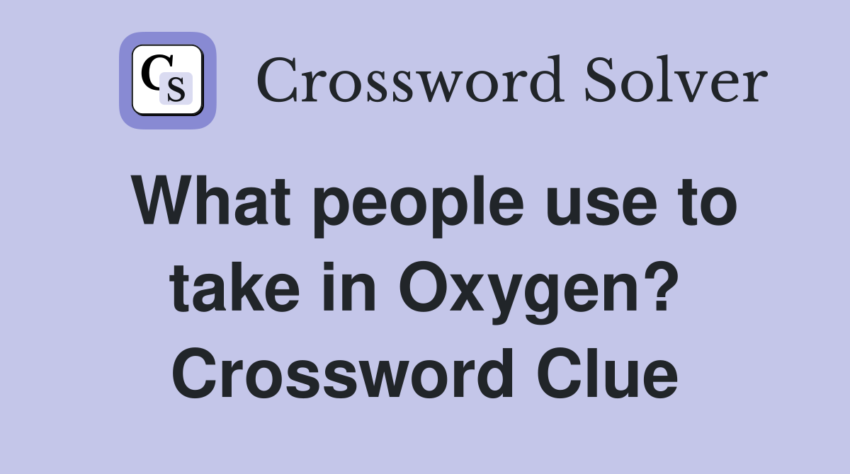 What people use to take in Oxygen? Crossword Clue