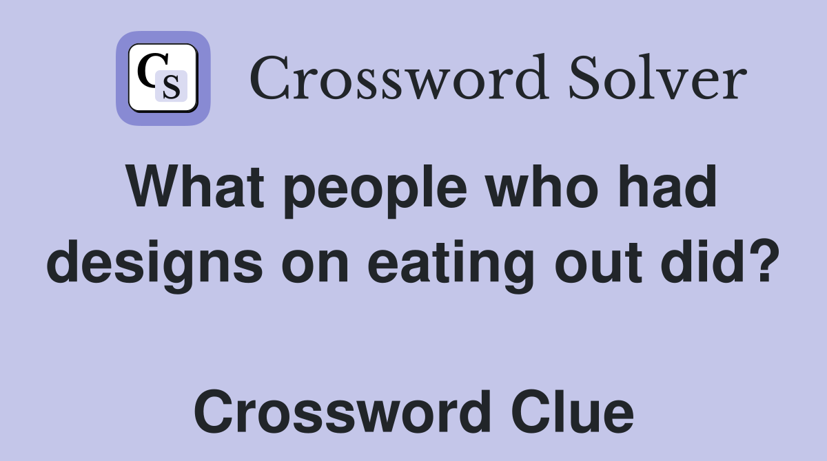 What people who had designs on eating out did?  Crossword Clue