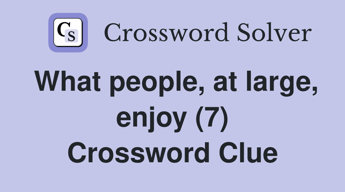 What people, at large, enjoy (7) Crossword Clue