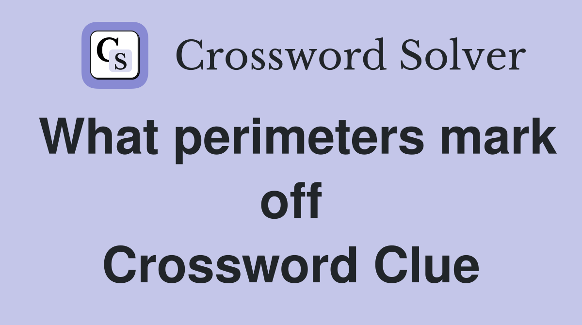 What perimeters mark off Crossword Clue