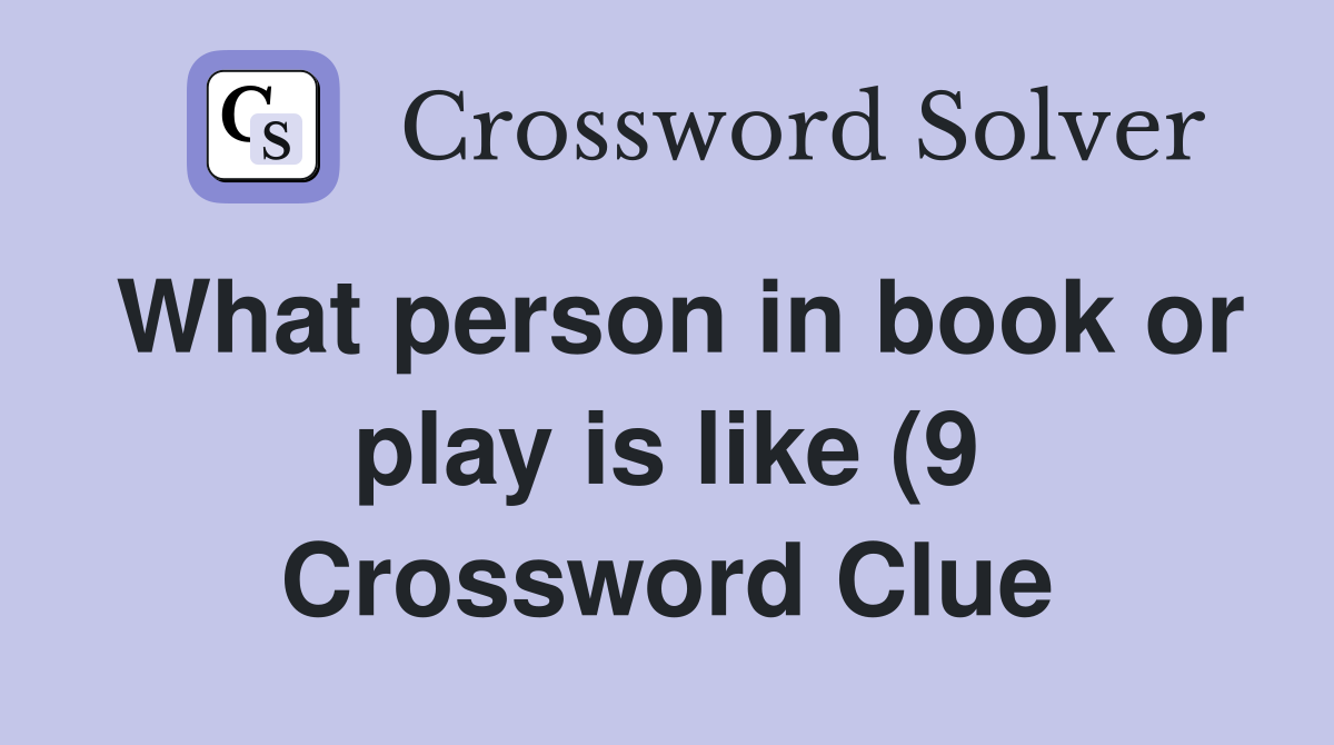 What person in book or play is like (9) Crossword Clue Answers What person in book or play is like (9) Crossword Clue Answers