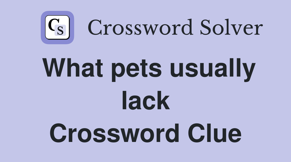 What pets usually lack Crossword Clue