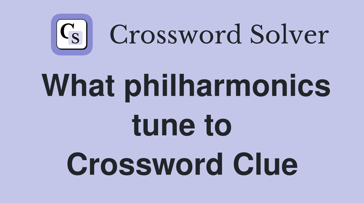 What philharmonics tune to Crossword Clue