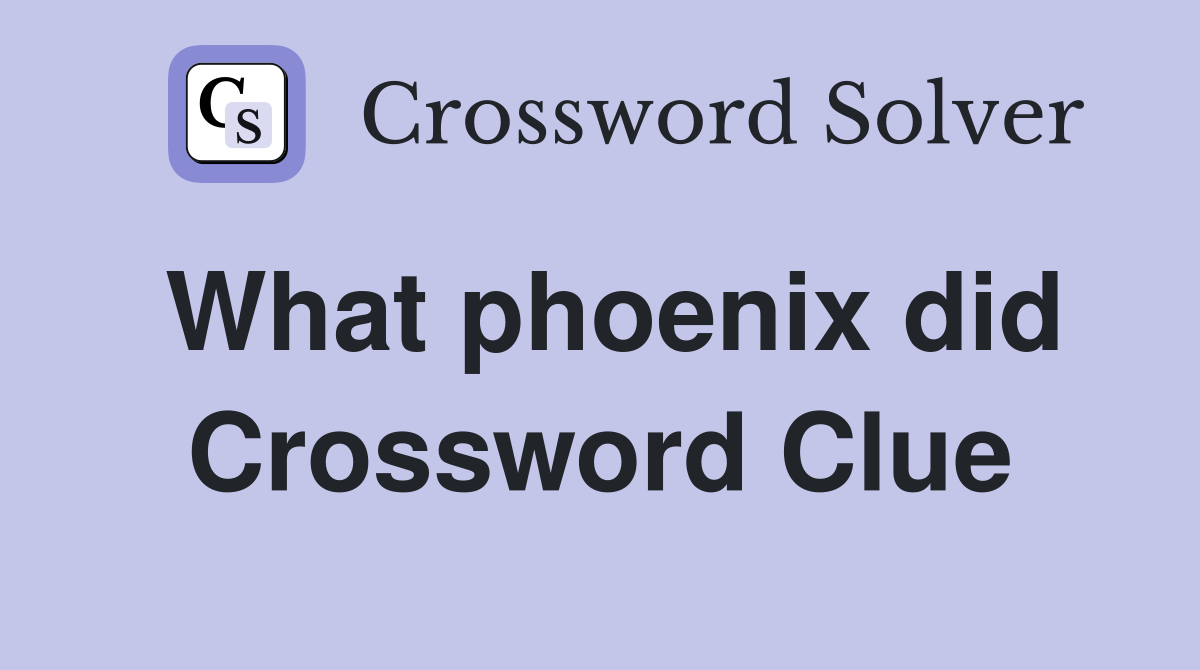 What phoenix did Crossword Clue