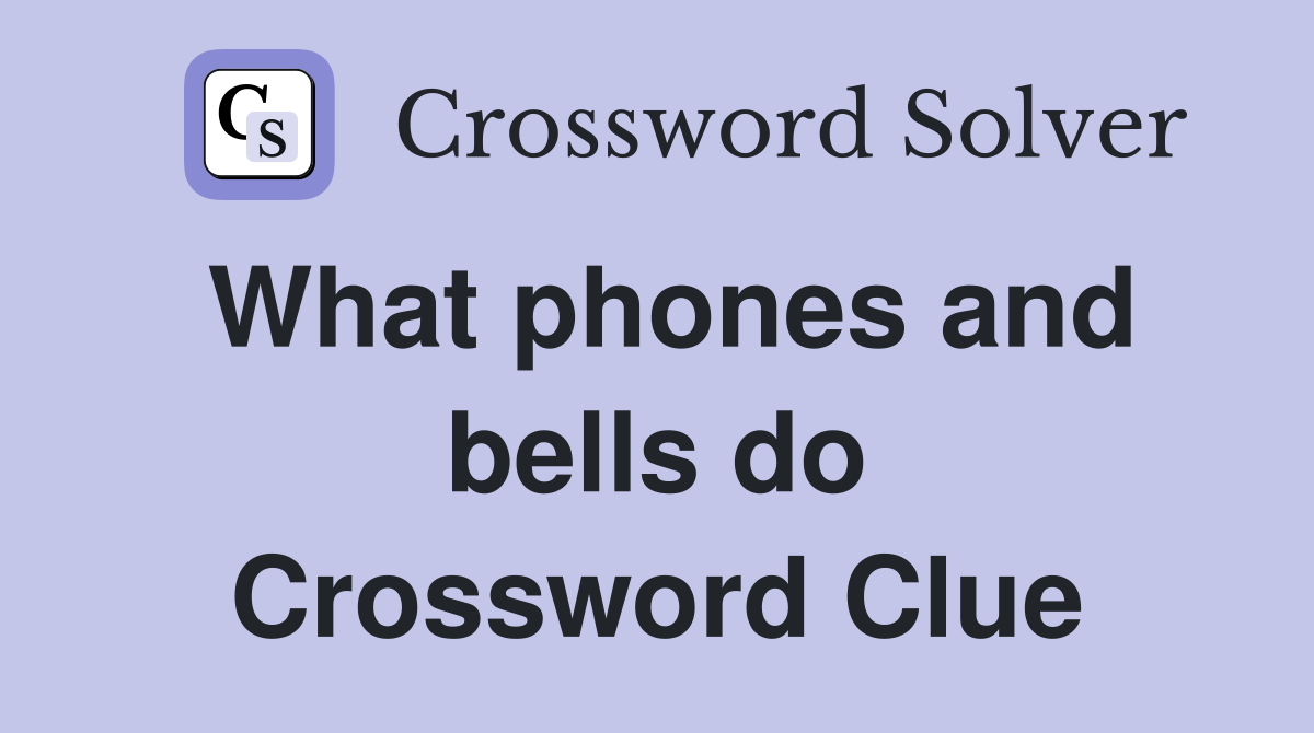 What phones and bells do Crossword Clue