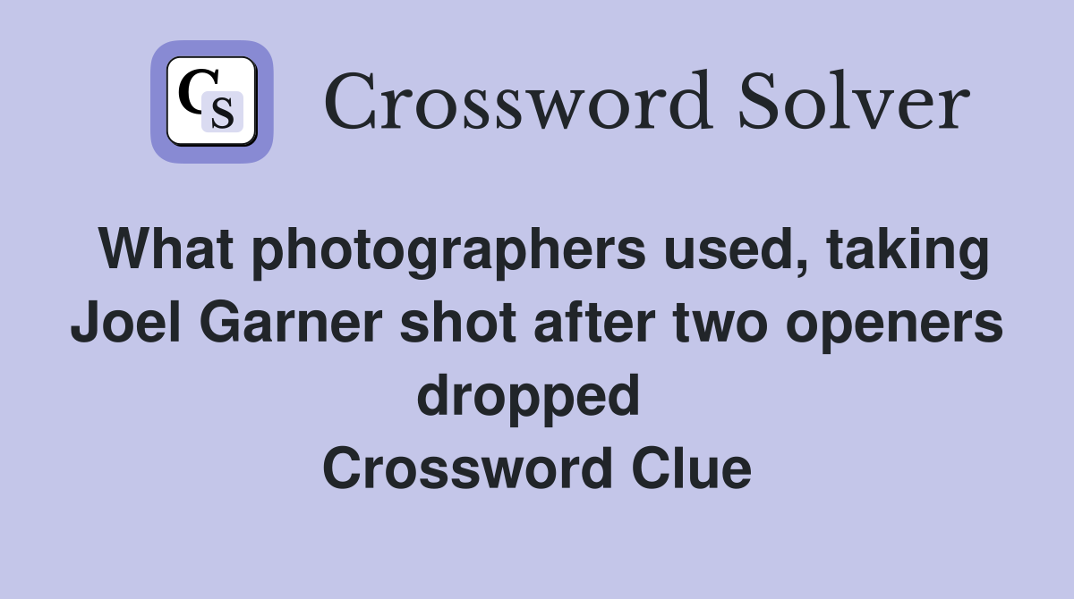 What photographers used, taking Joel Garner shot after two openers dropped  Crossword Clue