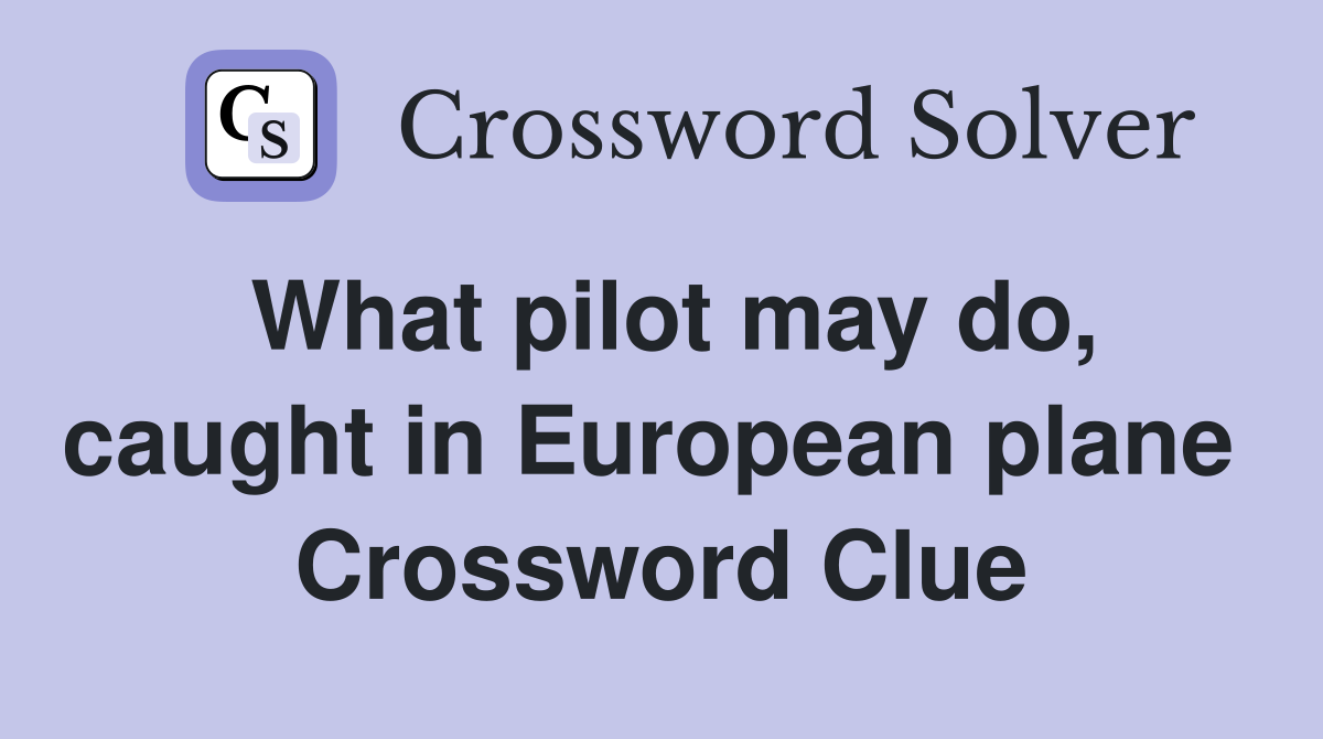 What pilot may do, caught in European plane  Crossword Clue