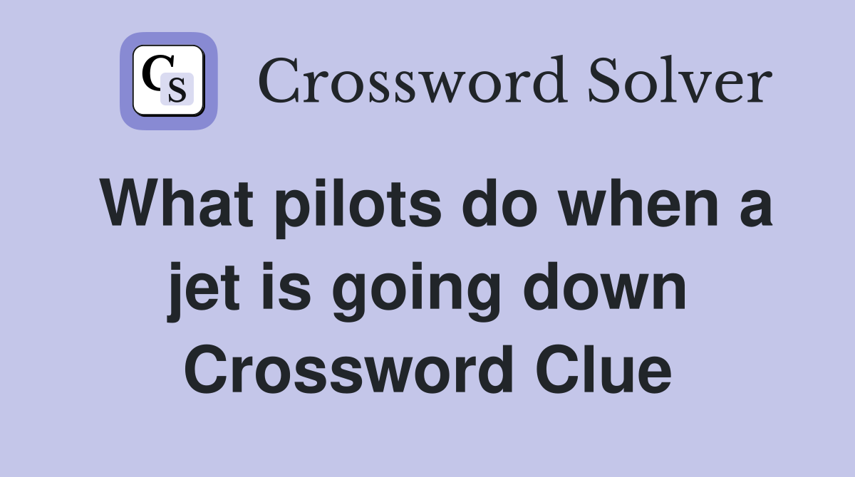 What pilots do when a jet is going down Crossword Clue