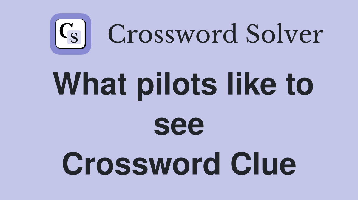 What pilots like to see Crossword Clue