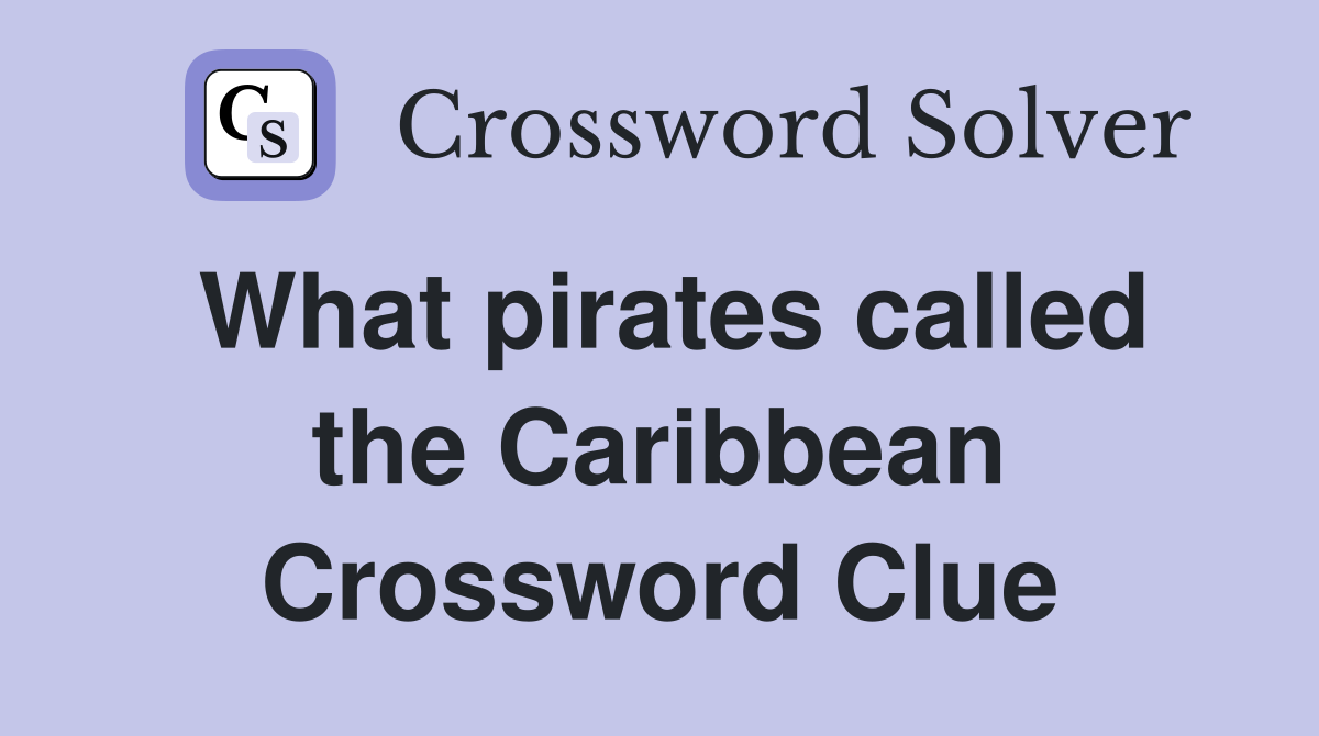 What pirates called the Caribbean Crossword Clue