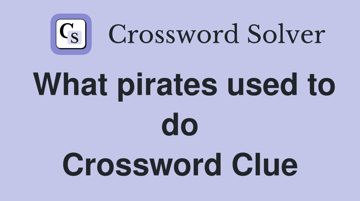What pirates used to do Crossword Clue
