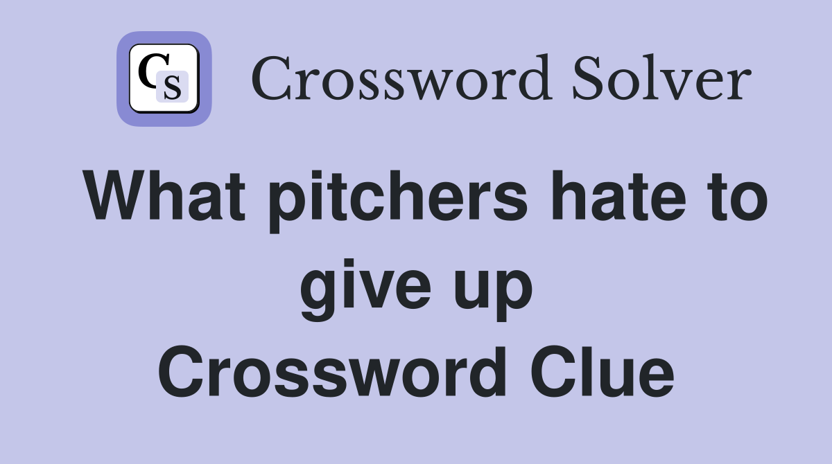 What pitchers hate to give up Crossword Clue